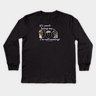 If I can't bring my dog I'm not coming - black and brown cross dog oil painting word art Kids Long Sleeve T-Shirt